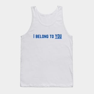 I Belong to You Romantic Valentines Moment High Levels of Intensity Intimacy Relationship Goals Love Fondness Affection Devotion Adoration Care Much Passion Human Right Slogan Man's & Woman's Tank Top